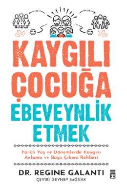 Kaygılı Çocuğa Ebeveynlik Etmek