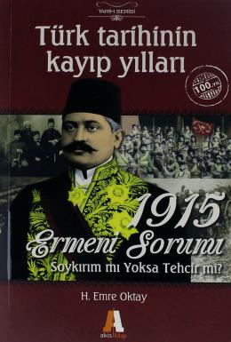 Türk Tarihinin Kayıp Yılları 1915 Ermeni Sorunu