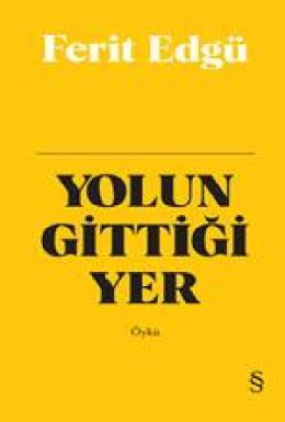 Yolun Gittiği Yer (Ciltli)