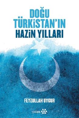 Doğu Türkistan’in Hazin Yılları
