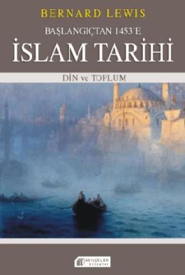 Başlangıçtan 1453e İslam Tarihi Din ve Toplum