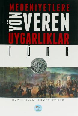 Medeniyetlere Yön Veren Uygarlıklar-Türk