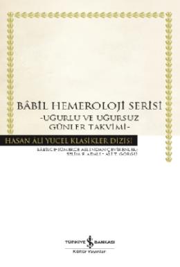 Hasan Ali Yücel Klasikler Dizisi - Babil Hemeroloji Serisi - Uğurlu ve Uğursuz Günler Takvimi