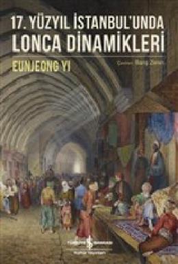 17 Yüzyıl İstanbulunda Lonca Dinamikleri