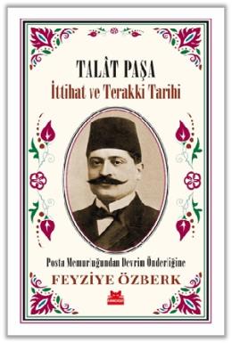 Talat Paşa - İttihat ve Terakki Tarihi