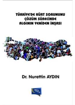 Türkiyede Kürt Sorununu Çözüm Sürecinde Algının Yeniden İnşaası