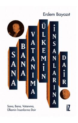 Sana, Bana, Vatanıma, Ülkemin İnsanlarına Dair