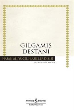 Hasan Ali Yücel Klasikleri - Gılgamış Destanı