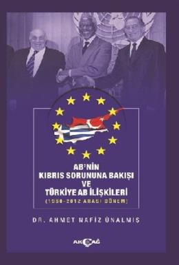 Ab nin Kıbrıs Sorununa Bakışı ve Türkiye AB İlişkileri: 1960-2012 Arası Dönem