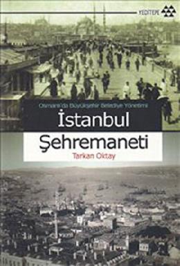 Osmanlıda Büyükşehir Belediye Yönetimi İstanbul Şehremaneti