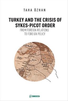 Turkey And The Crisis Of Sykes - Picot Order