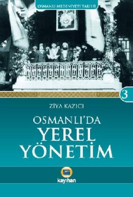 Osmanlı Medeniyeti Tarihi - 3 Osmanlıda Yerel Yönetim