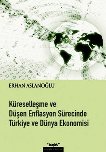 Küreselleşme ve Düşen Enflasyon Sürecinde Türkiye ve Dünya Ekonomisi