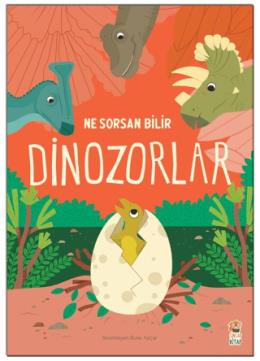 Ne Sorsan Bilir Minik - Benim İlk Dinozorlar Kitabım