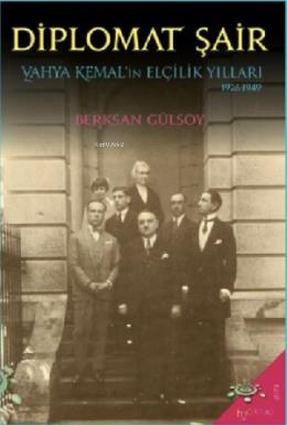 Diplomat Şair; Yahya Kemalin Elçilik Yılları (1926-1949)