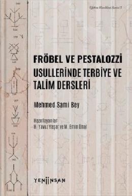Fröbel ve Pestalozzi Usullerinde Terbiye ve Talim Dersleri - Eğitim Klasikleri Serisi 1