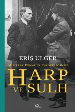Harp ve Sulh: Mustafa Kemal in Önderliğinde