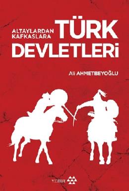 Altaylardan Kafkaslara Türk Devletleri