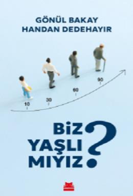 Biz Yaşlı Mıyız
