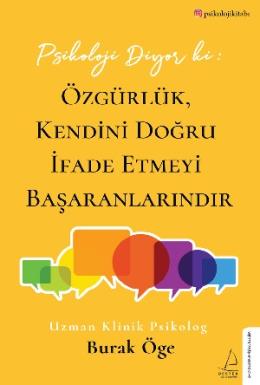 Psikoloji Diyor ki: Özgürlük, Kendini Doğru İfade Etmeyi Başaranlarındır