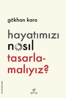 Hayatımızı Nasıl Tasarlamalıyız