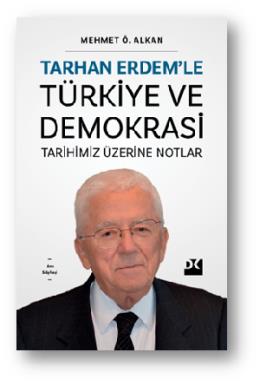 Tarhan Erdemle Türkiye ve Demokrasi Tarihimiz Üzerine Notlar