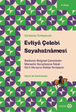 Günümüz Türkçesiyle Evliya Çelebi Seyahatnamesi 5 Kitap