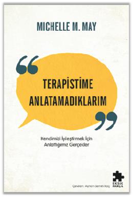 Terapistime Anlatamadıklarım Kendimizi İyileştirmek İçin Anlattığımız Gerçekler