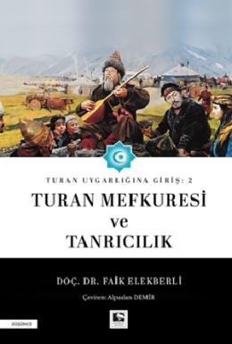 Turan Uygarlıpı Giriş 2 Turan Mefkuresi ve Tanrıcılık