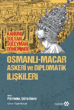 Osmanlı Macar Askeri ve Diplomatik İlişkileri