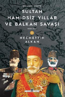 Sultan Hamidsiz Yıllar ve Balkan Savaşı