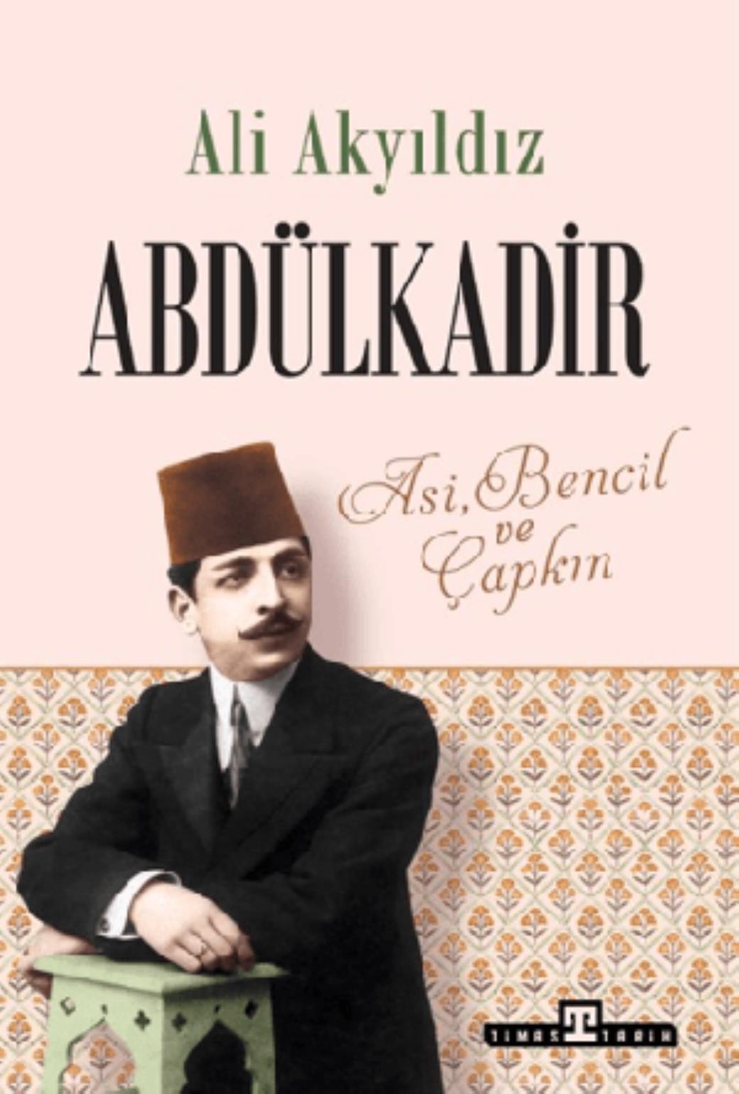 Abdülkadir Asi Bencil ve Çapkın