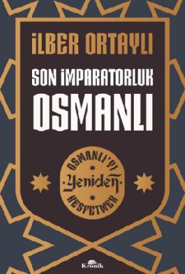 Son İmparatorluk Osmanlı - Osmanlı’yı Yeniden Keşf