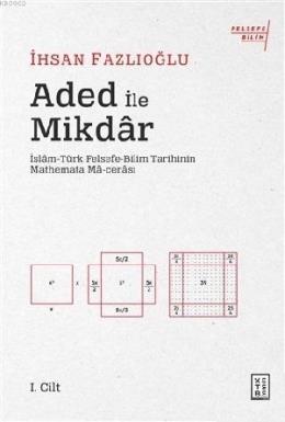 Aded ile Mikdar; İslam-Türk Felsefe-Bilim Tarihi nin Mathemata Macerası