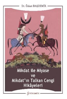 Mikdat ile Miyase ve Mikdatın Talkan Cengi Hikayeleri