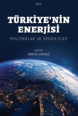 Türkiye nin Enerjisi - Politikalar ve Stratejiler