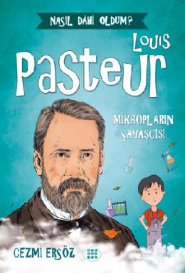 Loui·s Pasteur – Mi·kropların Savaşçısı