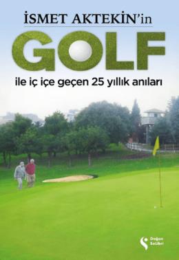 İsmet Aktekin in Golf ile İç İçe Geçen 25 Yıllık A