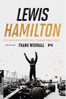 Lewis Hamilton: Tüm Zamanların En Büyük Yarış Pilotunun Yaşam Öyküsü