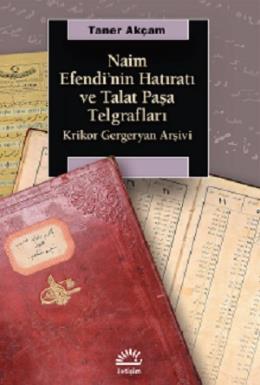 Naim Efendi nin Hatıratı ve Talat Paşa Telgrafları