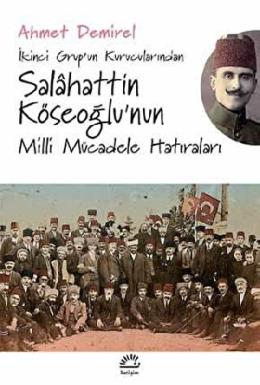 İkinci Grupun Kurucularından Salahattin Köseoğlu’nun Milli Mücadele Hatıraları