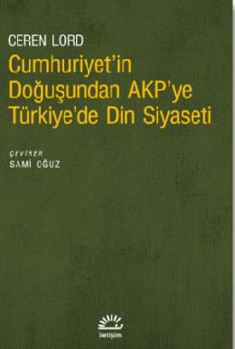 Cumhuriyetin Doğuşundan AKPye Türkiyede Din Siyaseti