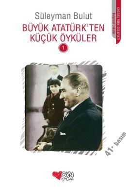 Büyük Atatürk ten Küçük Öyküler - 1