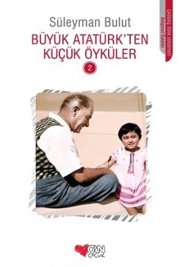 Büyük Atatürk ten Küçük Öyküler 2