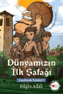 Dünyamızın İlk Şafağı - Çatalhöyük Öyküleri 1