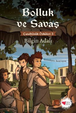 Çatalhöyük Öyküleri 3 - Bolluk ve Savaş