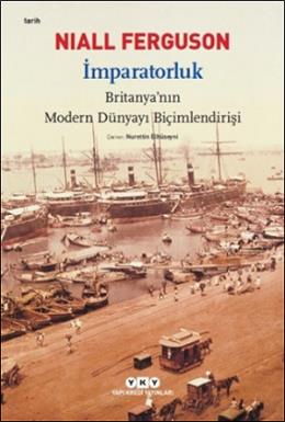 İmparatorluk - Britanya nın Modern Dünyayı Biçimlendirişi