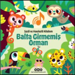 Sesli ve Hareketli Kitabım Balta Girmemiş Orman (Ciltli)