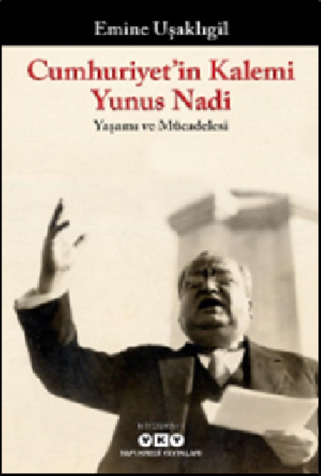 Cumhuriyetin Kalemi Yunus Nadi Yaşamı ve Mücadelesi