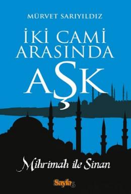 İki Cami Arasında Aşk-Mihrimah İle Sinan